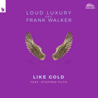 Loud Luxury & Frank Walker, Stephen Puth - Like Gold