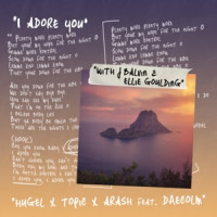 HUGEL, J Balvin & Ellie Goulding, Topic, Arash , Daecolm - I Adore You