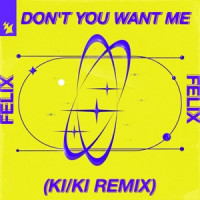 FELIX - Don't You Want Me (KI/KI Remix)