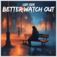 Lofi God - Better Watch Out